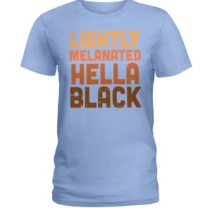 Lightly Melanated Hella Black Shirt