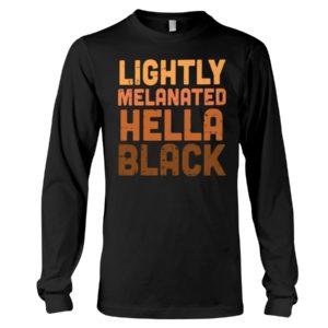 Lightly Melanated Hella Black Shirt