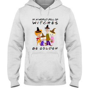 In A World Full Of Witches Be Golden | Golden Girls Halloween Shirt