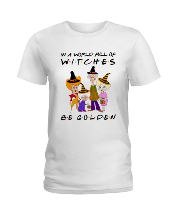 In A World Full Of Witches Be Golden | Golden Girls Halloween Shirt