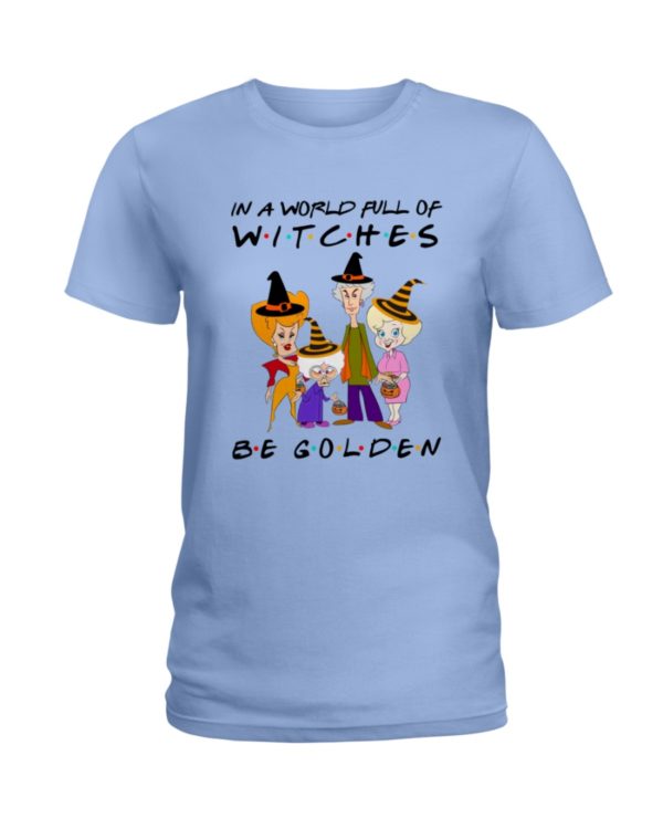 In A World Full Of Witches Be Golden | Golden Girls Halloween Shirt