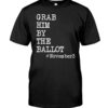 Grab Him By The Ballot November3 Shirt