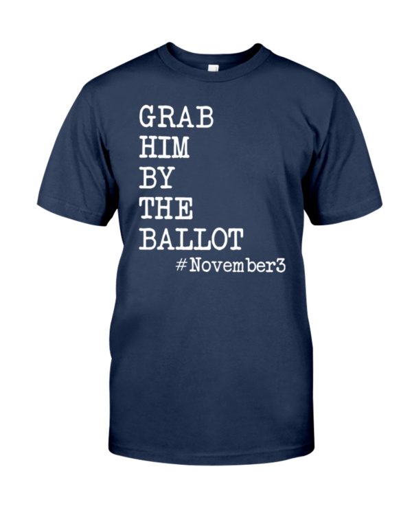 Grab Him By The Ballot November3 Shirt