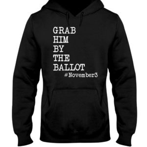Grab Him By The Ballot November3 Shirt