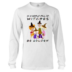 In A World Full Of Witches Be Golden | Golden Girls Halloween Shirt