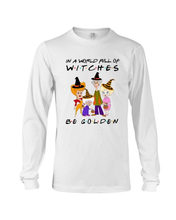 In A World Full Of Witches Be Golden | Golden Girls Halloween Shirt