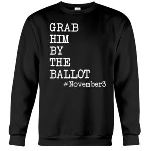 Grab Him By The Ballot November3 Shirt