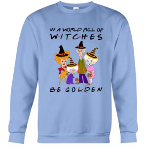 In A World Full Of Witches Be Golden | Golden Girls Halloween Shirt