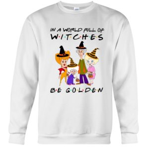 In A World Full Of Witches Be Golden | Golden Girls Halloween Shirt
