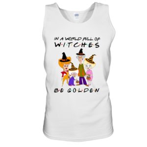 In A World Full Of Witches Be Golden | Golden Girls Halloween Shirt
