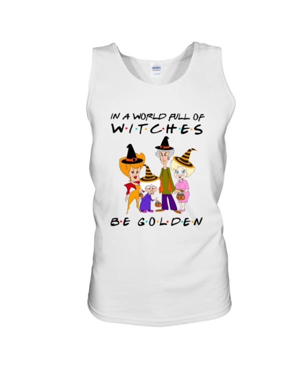 In A World Full Of Witches Be Golden | Golden Girls Halloween Shirt