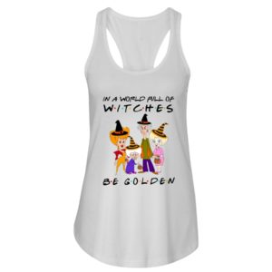In A World Full Of Witches Be Golden | Golden Girls Halloween Shirt