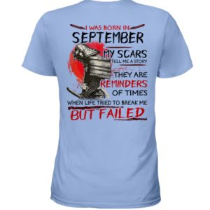 I Was Born In September My Scars Tell Me A Story Shirt