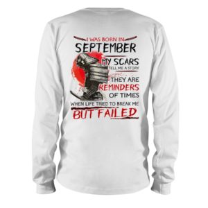 I Was Born In September My Scars Tell Me A Story Shirt