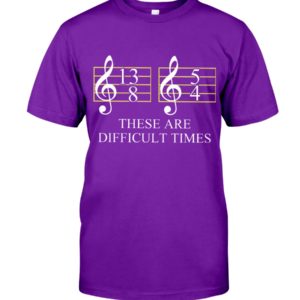 These Are Difficult Time by Music Symbol Shirt