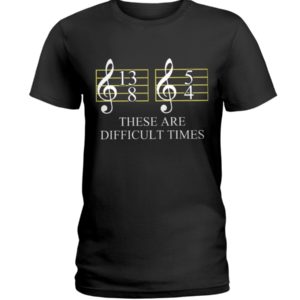 These Are Difficult Time by Music Symbol Shirt