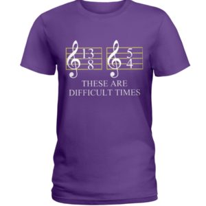 These Are Difficult Time by Music Symbol Shirt