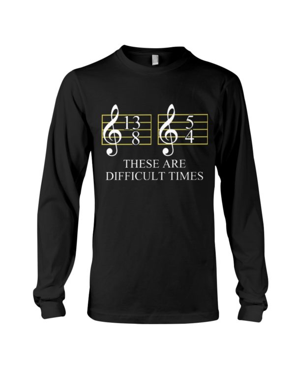 These Are Difficult Time by Music Symbol Shirt