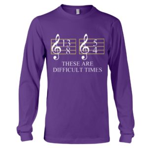 These Are Difficult Time by Music Symbol Shirt