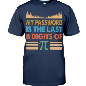 My Password Is The Last 8 Digits Of Pi Shirt image My Password Is The Last 8 Digits Of Pi Shirt