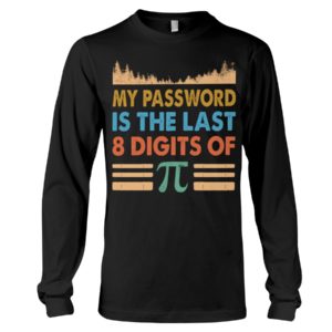 My Password Is The Last 8 Digits Of Pi Shirt image My Password Is The Last 8 Digits Of Pi Shirt