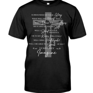 Surrounded By Your Glory I Can Only Imagine Jesus Shirt