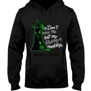 Don't Make Me Get My Flying Monkeys Shirt