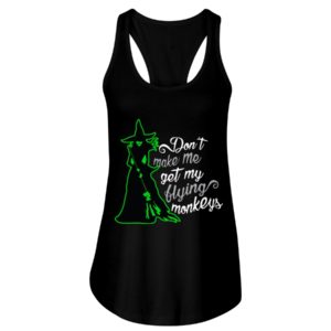 Don't Make Me Get My Flying Monkeys Shirt