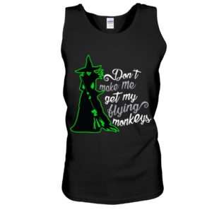 Don't Make Me Get My Flying Monkeys Shirt