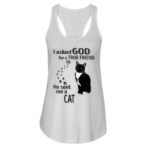 I Asked God For A True Friend So He Sent Me A Cat Shirt