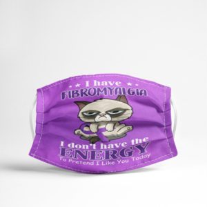 I Have Fibromyalgia I Don't Have The Energy To Pretend I Like You Today Face Mask