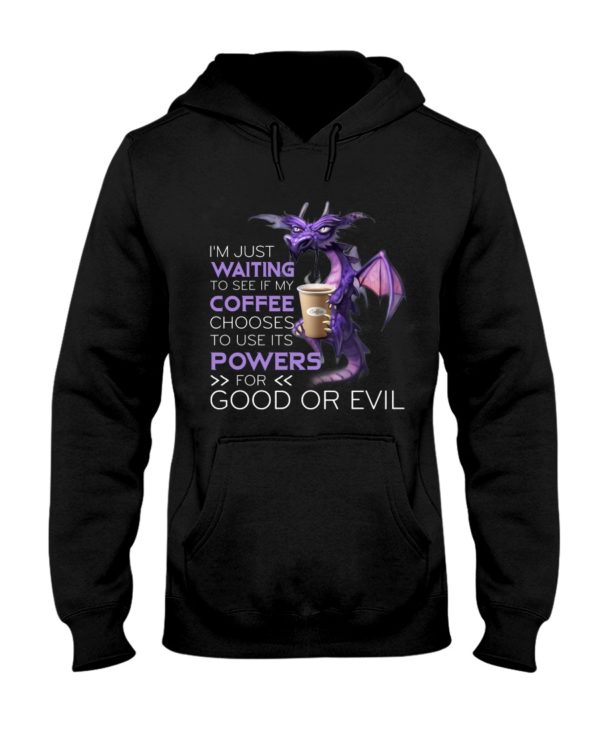 I'm Just Waiting To See If My Coffee Chooses Use Its Powers For God Or Evil Shirt