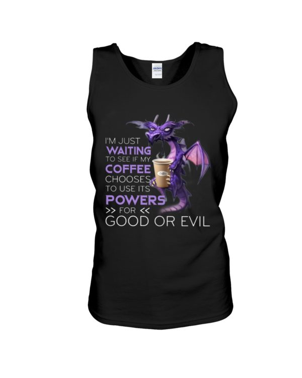 I'm Just Waiting To See If My Coffee Chooses Use Its Powers For God Or Evil Shirt