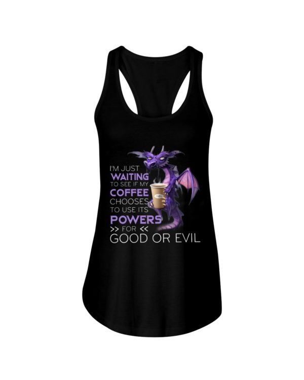 I'm Just Waiting To See If My Coffee Chooses Use Its Powers For God Or Evil Shirt