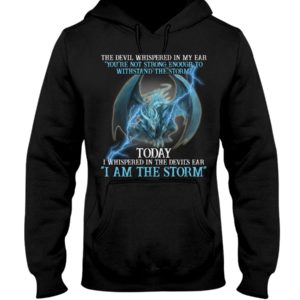 The Devil Whispered In My Ear You're Not Strong Enough I Am The Storm Shirt