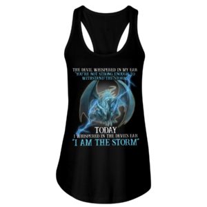 The Devil Whispered In My Ear You're Not Strong Enough I Am The Storm Shirt