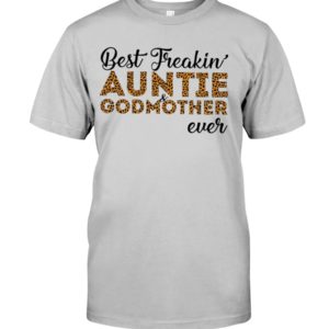 Best Freakin' Auntie and Godmother Ever Shirt