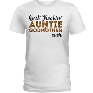 Best Freakin' Auntie and Godmother Ever Shirt