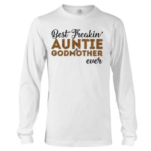 Best Freakin' Auntie and Godmother Ever Shirt