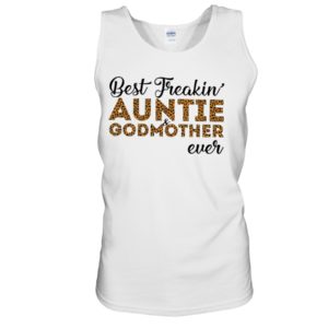 Best Freakin' Auntie and Godmother Ever Shirt