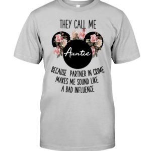 They Call Me Auntie Because Partner In Crime Makes Me Sound Like A Bad Influence Shirt
