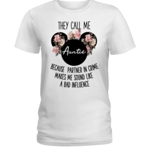 They Call Me Auntie Because Partner In Crime Makes Me Sound Like A Bad Influence Shirt