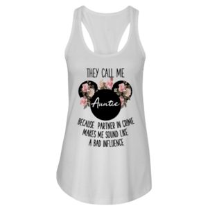 They Call Me Auntie Because Partner In Crime Makes Me Sound Like A Bad Influence Shirt