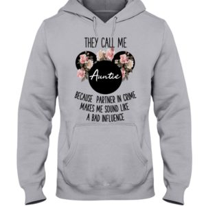 They Call Me Auntie Because Partner In Crime Makes Me Sound Like A Bad Influence Shirt