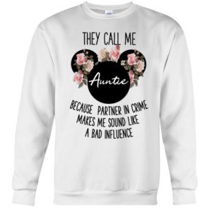They Call Me Auntie Because Partner In Crime Makes Me Sound Like A Bad Influence Shirt