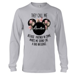 They Call Me Auntie Because Partner In Crime Makes Me Sound Like A Bad Influence Shirt