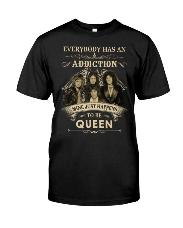 Everybody Has An Addiction Mine Just Happens To Be Queen Shirt