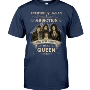 Everybody Has An Addiction Mine Just Happens To Be Queen Shirt