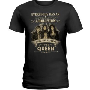 Everybody Has An Addiction Mine Just Happens To Be Queen Shirt