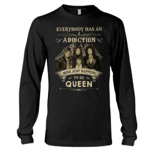 Everybody Has An Addiction Mine Just Happens To Be Queen Shirt